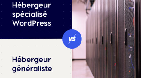 Hébergeur spécialisé WordPress ou hébergeur généraliste : lequel choisir ?