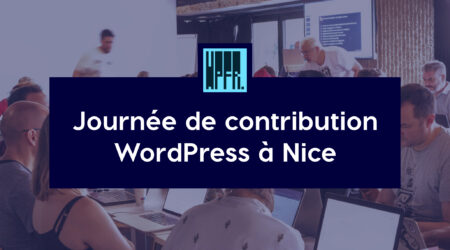 Journée de contribution WordPress à Nice : une immersion unique au cœur du projet WordPress